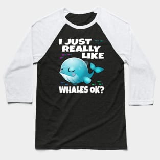 I Just Really Like Whales Ok? Baseball T-Shirt